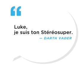 Luke, je suis ton stéréosuper !
